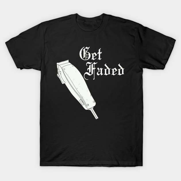 Get Faded Barber Haircut Fade Razor Trimmer Gift Men T-Shirt by Shirtsurf